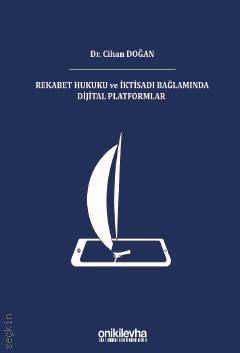 Rekabet Hukuku ve İktisadı Bağlamında Dijital Platformlar Dr. Cihan Doğan  - Kitap