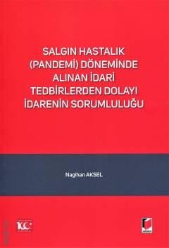 Salgın Hastalık (Pandemi) Döneminde Alınan İdari Tedbirlerden Dolayı İdarenin Sorumluluğu Nagihan Aksel