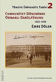 Türkiye Üniversite Tarihi – 2 Cumhuriyet Döneminde Osmanlı Darülfünun'u (1822–1933) Emre Dölen  - Kitap
