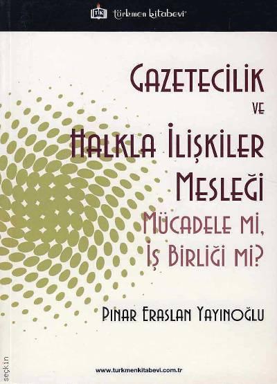 Gazetecilik ve Halkla İlişkiler Mesleği Mücadele mi, İş Birliği mi? Pınar Eraslan Yayınoğlu  - Kitap