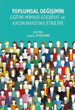 Toplumsal Değişimin Eğitim – Mimari –Edebiyat ve Kadın Hayatına Etkileri Leyla Aydemir  - Kitap