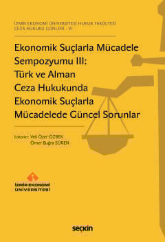 Ekonomik Suçlarla Mücadele Sempozyumu III:  Türk ve Alman Ceza Hukukunda Ekonomik Suçlarla Mücadelede Güncel Sorunlar