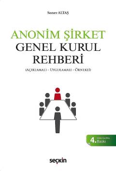 Yeni Türk Ticaret Kanununa Göre Anonim Şirket Genel Kurul Rehberi (Açıklamalı, Uygulamalı, Örnekli) Soner Altaş  - Kitap