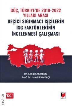 Göç, Türkiye'de 2019–2022 Yılları Arası Geçici Sığınmacı İşçilerin İSG Faktörlerinin İncelenmesi Çalışması Dr. Cengiz Akyıldız, Prof. Dr. İsmail Ekmekçi  - Kitap