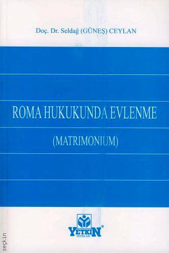 Roma Hukukunda Evlenme (Matrimonium) Doç. Dr. Seldağ Güneş Peschke  - Kitap