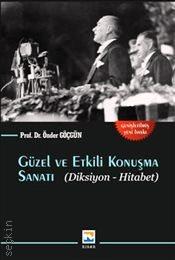Güzel ve Etkili Konuşma Sanatı (Diksiyon – Hitabet) Prof. Dr. Önder Göçgün  - Kitap