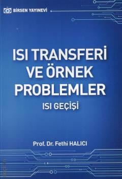 Isı Transferi ve Örnek Problemler Isı Geçişi Prof. Dr. Fethi Halıcı  - Kitap
