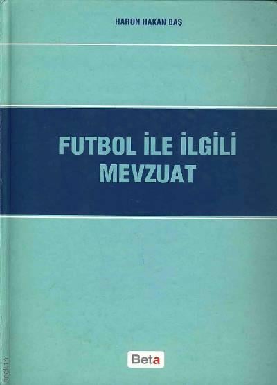Futbol ile İlgili Mevzuat Harun Hakan Baş  - Kitap