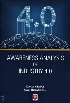 Awareness Analysis Of Industry 4.0 Doç. Dr. Aşkın Özdağoğlu, Kevser Yılmaz  - Kitap