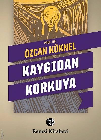 Kaygıdan Korkuya Prof. Dr. Özcan Köknel  - Kitap