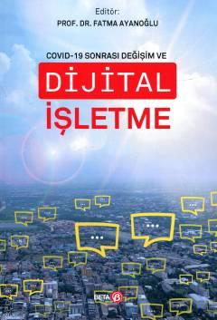 Covid – 19 Sonrası Değişim ve Dijital İşletme  Prof. Dr. Fatma Ayanoğlu  - Kitap