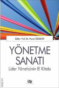 Yönetme Sanatı Lider Yöneticinin El Kitabı Prof. Dr. Murat Özdemir  - Kitap