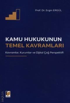 Kamu Hukukunun Temel Kavramları Kavramlar, Kurumlar ve Dijital Çağ Perspektifi Prof. Dr. Ergin Ergül  - Kitap