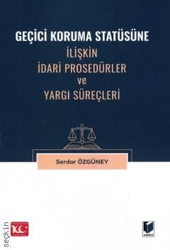 Geçici Koruma Statüsüne İlişkin İdari Prosedürler ve Yargı Süreçleri Serdar Özgüney  - Kitap