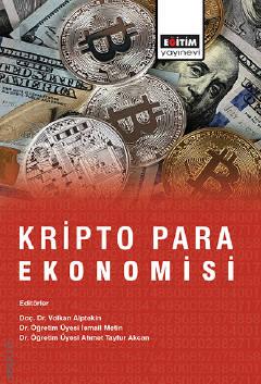 Kripto Para Ekonomisi Doç. Dr. Volkan Alptekin, Dr. Öğr. Üyesi İsmail Metin, Dr. Öğr. Üyesi Ahmet Tayfur Akcan  - Kitap