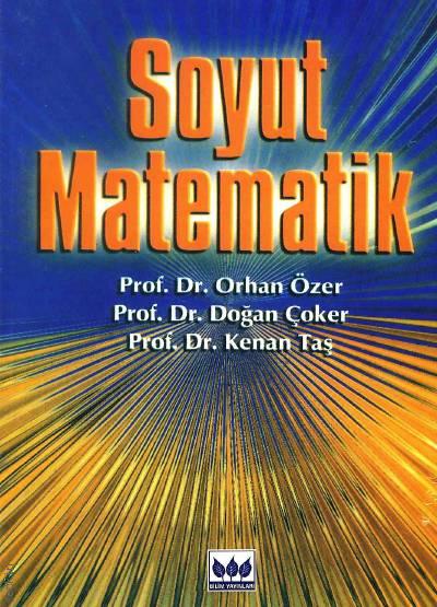 Soyut Matematik Prof. Dr. Doğan Çoker, Prof. Dr. Orhan Özer, Prof. Dr. Kenan Taş  - Kitap