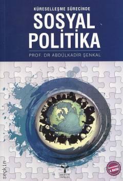 Küreselleşme Sürecinde Sosyal Politika Prof. Dr. Abdülkadir Şenkal  - Kitap