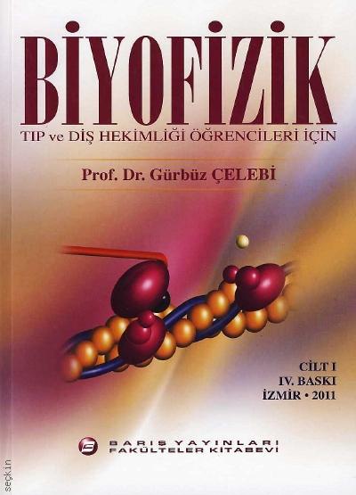 Biyofizik Cilt:1 Tıp ve Diş Hekimliği Öğrencileri İçin Prof. Dr. Gürbüz Çelebi  - Kitap