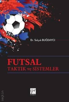 Futsal Taktik ve Sistemler Dr. Selçuk Buğdaycı  - Kitap