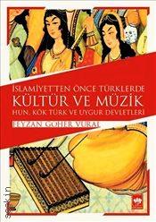 İslamiyet'ten Önce Türklerde Kültür ve Müzik Feyzan Göher Vural  - Kitap