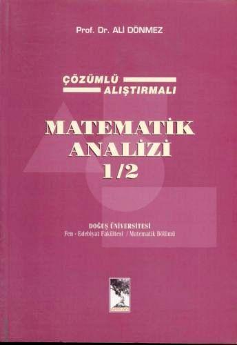 Çözümlü – Alıştırmalı Matematik Analizi 1/2 Prof. Dr. Ali Dönmez  - Kitap