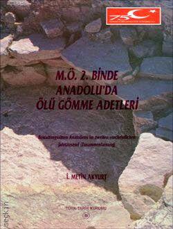 M.Ö. 2. Binde Anadolu'da Ölü Gömme Adetleri İ. Metin Akyurt  - Kitap