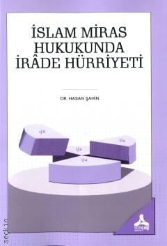 İslam Miras Hukukunda İrade Hürriyeti Dr. Hasan Şahin  - Kitap
