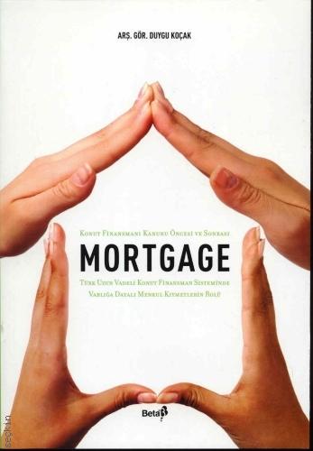 Konut Finansmanı Kanunu Öncesi ve Sonrası Mortgage (Türk Uzun Vadeli Konut Finansman Sisteminde Varlığa Dayalı Menkul Kıymetlerin Rolü) Duygu Koçak Diker  - Kitap