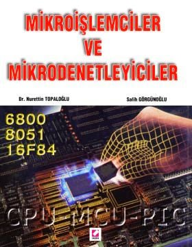 Mikroişlemciler ve Mikrodenetliyeciler Dr. Nurettin Topaloğlu, Salih Görgünoğlu  - Kitap
