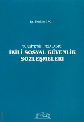 Türkiye'nin İmzaladığı İkili Sosyal Güvenlik Sözleşmeleri Dr. Hediye Ergin  - Kitap