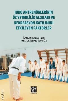 Judo Antrenörlerinin Öz Yeterlilik Algıları ve Rekreasyon Katılımını Etkileyen Faktörler İlknur Kobaş Tepe, İlhan Toksöz