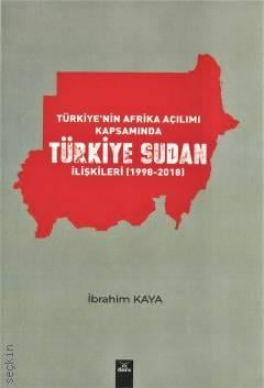 Türkiye'nin Afrika Açılımı Kapsamında Türkiye Sudan İlişkileri (1998–2018) İbrahim Kaya  - Kitap