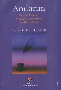 Anılarım : Kayzer Dönemi Kayzer Dönemi Weimar Cumhuriyeti Atatürk Ülkesi Ernst E. Hirsch  - Kitap