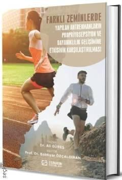 Farklı Zeminlerde Yapılan Antrenmanların Propriyosepsiyon ve Dayanıklılık Gelişimine Etkisinin Karşılaştırılması Dr. Ali Güreş  - Kitap
