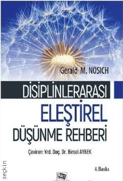 Disiplinlerarası Eleştirel Düşünme Rehberi Gerald. M. Nosich, Yrd. Doç. Dr. Birsel Aybek  - Kitap