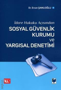 Sosyal Güvenlik Kurumu ve Yargısal Denetimi Ercan Şamlıoğlu