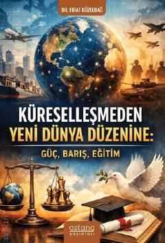 Küreselleşmeden Yeni Dünya Düzenine Güç, Barış, Eğitim Dr. Fırat Güzeldağ  - Kitap