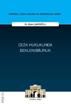 İstanbul Ceza Hukuku Ve Kriminoloji Arşivi Yayın No: 71 Ceza Hukukunda Beklenebilirlik Dr. Şölen Çakıroğlu  - Kitap