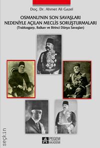 Osmanlı'nın Son Savaşları Nedeniyle Açılan Meclis Soruşturmaları Doç. Dr. Ahmet Ali Gazel  - Kitap