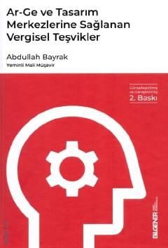 Ar–Ge ve Tasarım Merkezlerine Sağlanan Vergisel Teşvikler Açıklamalı, Örnek ve Muhasebe Uygulamalı Abdullah Bayrak  - Kitap
