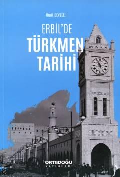 Erbil'de Türkmen Tarihi Ümit Cevzeli