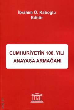 Cumhuriyetin 100. Yılı Anayasa Armağanı İbrahim Ö. Kaboğlu