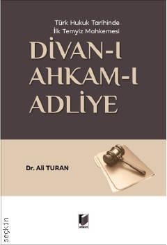 Türk Hukuk Tarihinde İlk Temyiz Mahkemesi Divan–ı Ahkam–ı Adliye Dr. Ali Turan  - Kitap