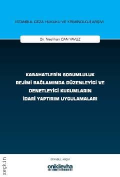 Kabahatlerin Sorumluluk Rejimi Bağlamında Düzenleyici ve Denetleyici Kurumların İdari Yaptırım Uygulamaları Neslihan Can Yavuz