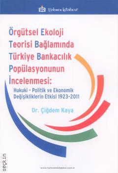 Örgütsel Ekoloji Teorisi Bağlamında Türkiye Bankacılık Popülasyonunun İncelenmesi Dr. Çiğdem Kaya  - Kitap