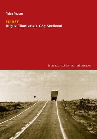 Gebze – Küçük Türkiye’nin Göç Serüveni Tolga Tezcan  - Kitap