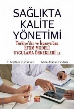 Sağlıkta Kalite Yönetimi Türkiye'den ve İspanya'dan EFQM Modeli Uygulama Örnekleri ile Mine Alacan Fındıklı  - Kitap