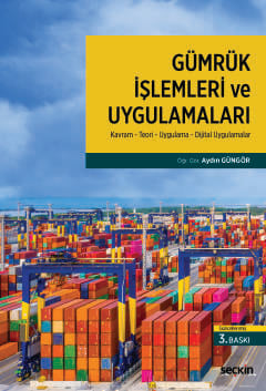 Gümrük İşlemleri ve Uygulamaları Kavram ¦ Teori ¦ Uygulama ¦ Dijital Uygulamalar Öğr. Gör. Aydın Güngör  - Kitap