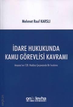 İdare Hukukunda Kamu Görevlisi Kavramı Anayasa'nın 128.Maddesi Çerçevesinde Bir İnceleme Mehmet Rauf Karslı  - Kitap