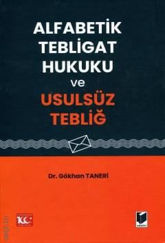 Alfabetik Tebligat Hukuku ve Usulsüz Tebliğ Dr. Gökhan Taneri  - Kitap